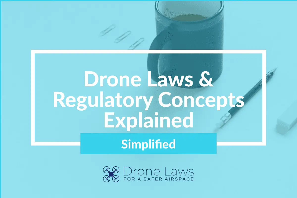 Drone laws and regulatory concepts explained simplified