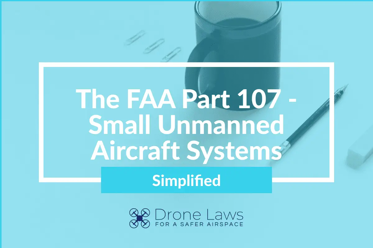 The FAA Part 107 – Small Unmanned Aircraft Systems (Simplified)